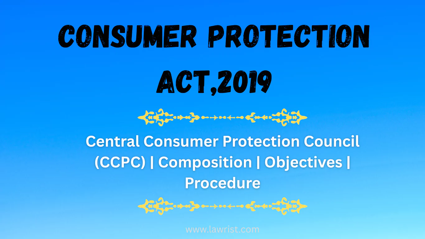 Central Consumer Protection Council (CCPC) | Composition | Objectives | Procedure
